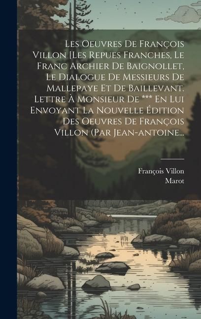 Produktbild: Les Oeuvres De Fran&ccedil;ois Villon [les Repues Franches, Le Franc Archier De Baignollet, Le Dialogue De Messieurs De Mallepaye Et De Baillevant. Lettre &Agrave;