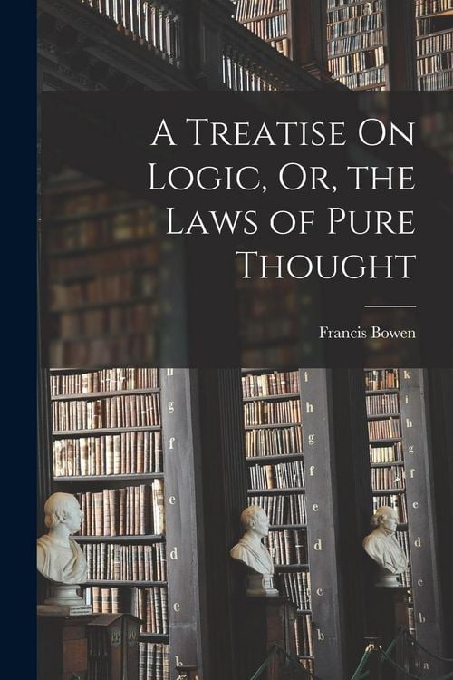 Produktbild: A Treatise On Logic, Or, the Laws of Pure Thought
