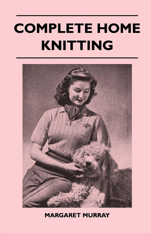 Produktbild: Complete Home Knitting Illustrated - Easy to Understand Instructions for Making Garments for the Family - How to Combine Knitting with Fabric - How to