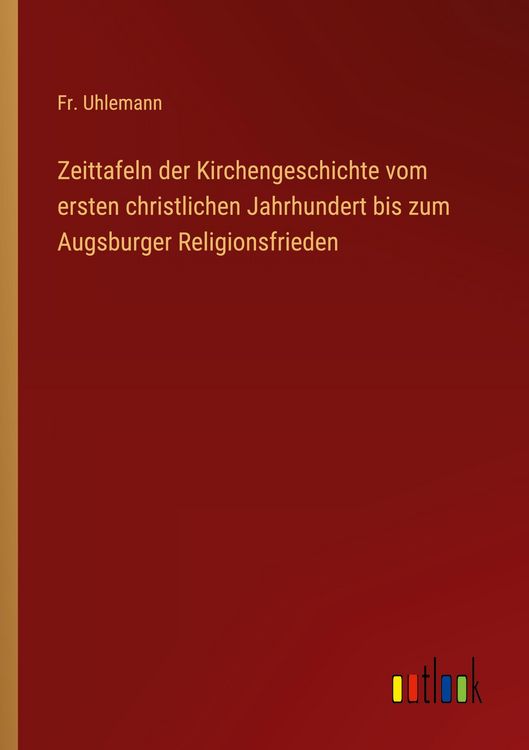 Produktbild: Zeittafeln der Kirchengeschichte vom ersten christlichen Jahrhundert bis zum Augsburger Religionsfrieden