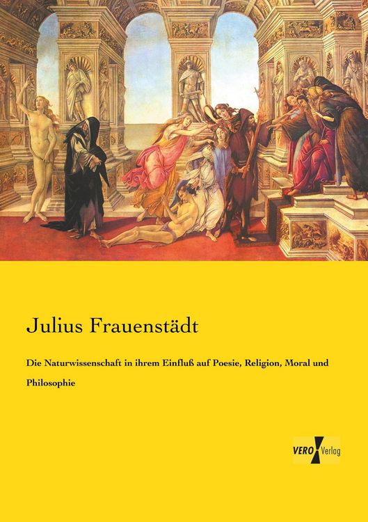 Produktbild: Die Naturwissenschaft in ihrem Einflu&szlig; auf Poesie, Religion, Moral und Philosophie