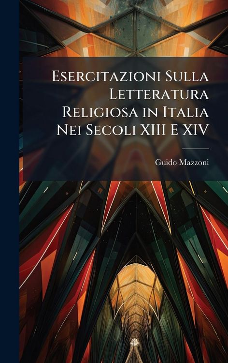 Produktbild: Esercitazioni Sulla Letteratura Religiosa in Italia Nei Secoli XIII E XIV