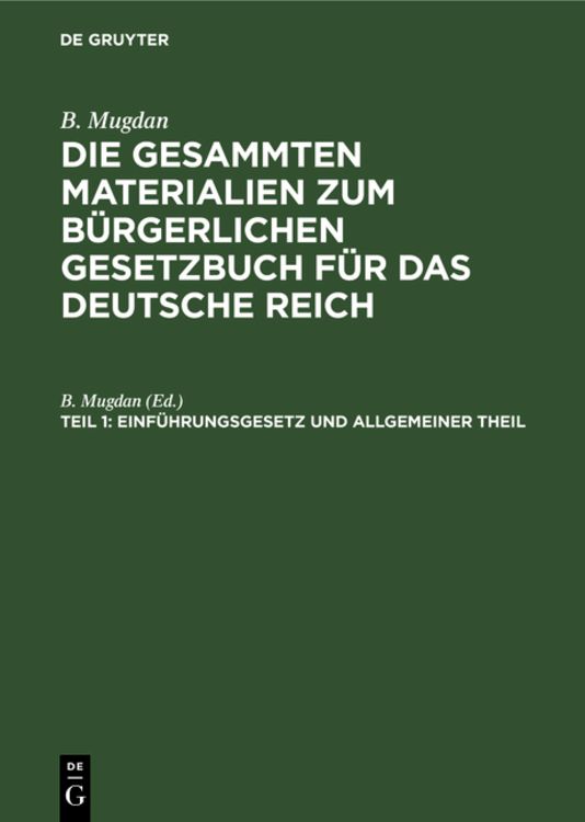 Produktbild: B. Mugdan: Die gesammten Materialien zum B&uuml;rgerlichen Gesetzbuch f&uuml;r das Deutsche Reich / Einf&uuml;hrungsgesetz und Allgemeiner Theil
