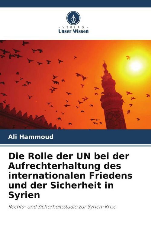 Produktbild: Die Rolle der UN bei der Aufrechterhaltung des internationalen Friedens und der Sicherheit in Syrien