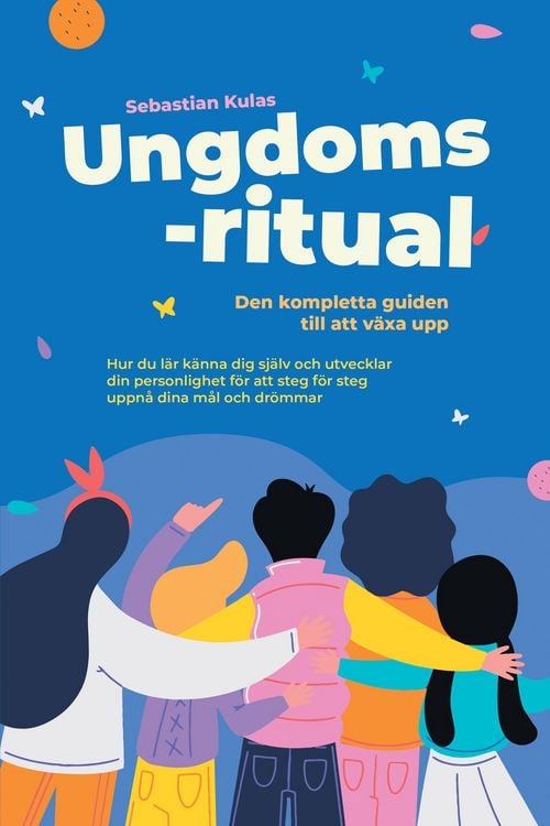 Produktbild: Ungdomsritual - Den kompletta guiden till att v&auml;xa upp: Hur du l&auml;r k&auml;nna dig sj&auml;lv och utvecklar din personlighet f&ouml;r att steg f&ouml;r steg uppn&aring; dina m&aring;l