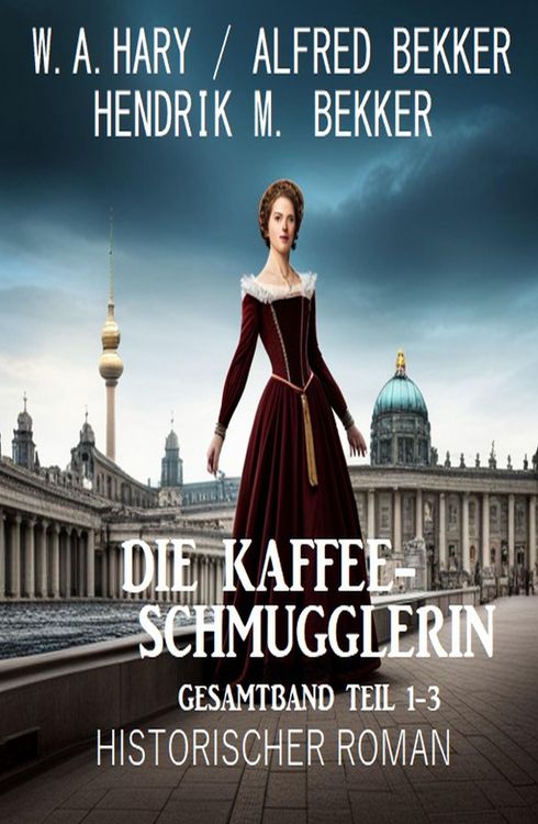 Produktbild: Die Kaffeeschmugglerin: Gesamtband Teil 1-3: Historischer Roman