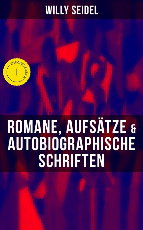 Produktbild: Willy Seidel: Romane, Aufs&auml;tze & Autobiographische Schriften