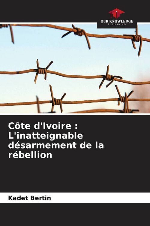 Produktbild: C&ocirc;te d'Ivoire : L'inatteignable d&eacute;sarmement de la r&eacute;bellion