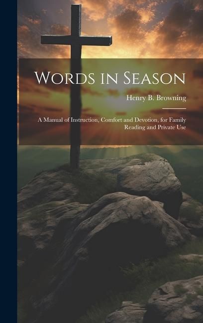 Produktbild: Words in Season: A Manual of Instruction, Comfort and Devotion, for Family Reading and Private Use