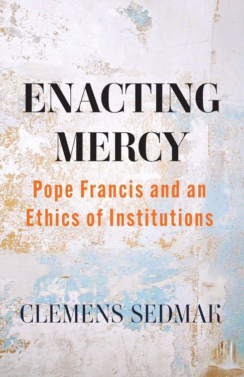Produktbild: Enacting Mercy: Pope Francis and an Ethics of Institutions