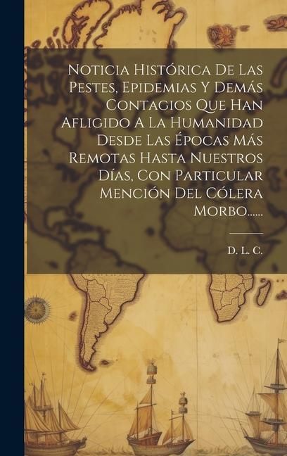 Produktbild: Noticia Hist&oacute;rica De Las Pestes, Epidemias Y Dem&aacute;s Contagios Que Han Afligido A La Humanidad Desde Las &Eacute;pocas M&aacute;s Remotas Hasta Nuestros D&iacute;as, Con Par