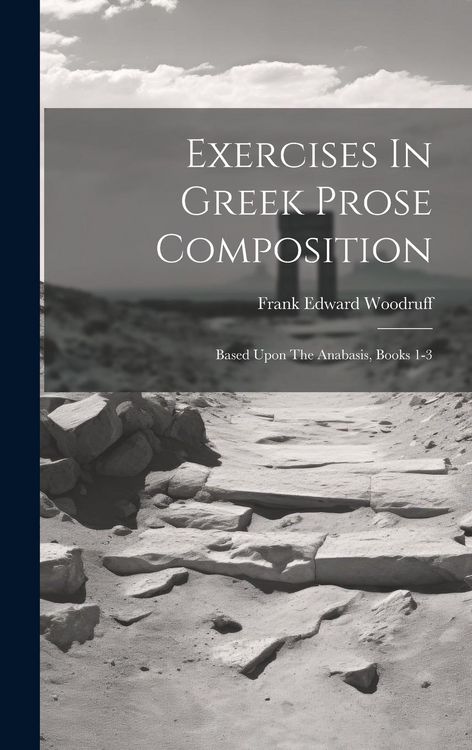 Produktbild: Exercises In Greek Prose Composition: Based Upon The Anabasis, Books 1-3