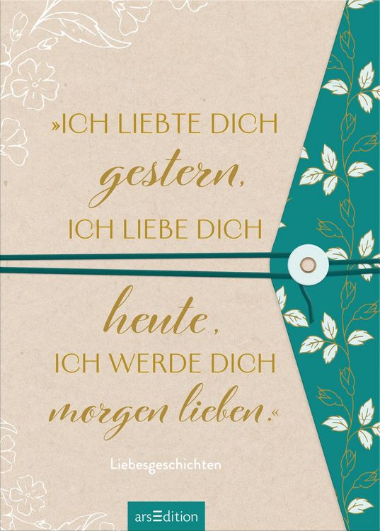 Produktbild: &bdquo;Ich liebte dich gestern, ich liebe dich heute, ich werde dich morgen lieben.&ldquo;