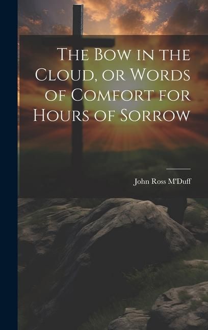Produktbild: The bow in the Cloud, or Words of Comfort for Hours of Sorrow