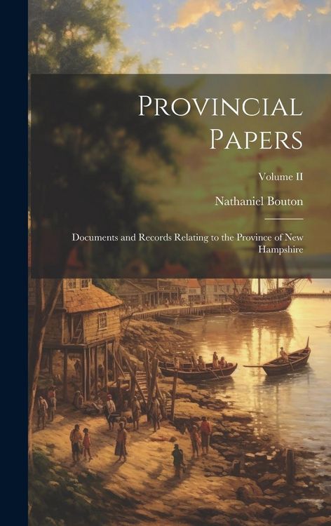 Produktbild: Provincial Papers: Documents and Records Relating to the Province of New Hampshire; Volume II