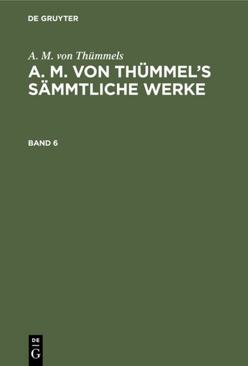 Produktbild: A. M. von Th&uuml;mmel&rsquo;s S&auml;mmtliche Werke. Band 6
