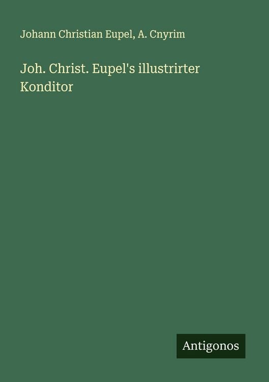 Produktbild: Joh. Christ. Eupel's illustrirter Konditor