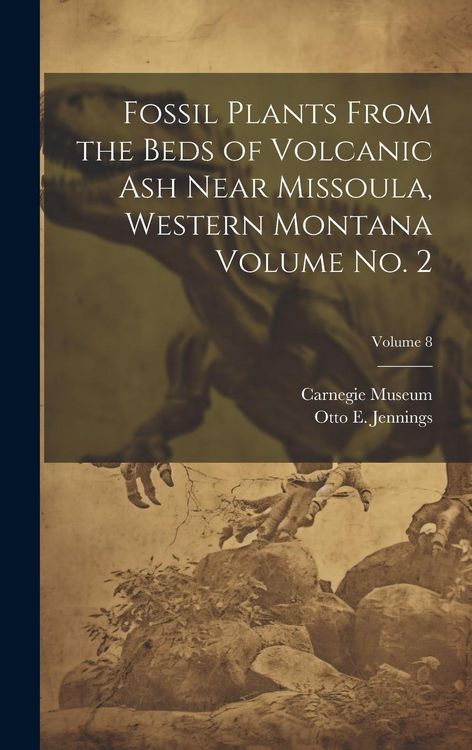 Produktbild: Fossil Plants From the Beds of Volcanic ash Near Missoula, Western Montana Volume no. 2; Volume 8