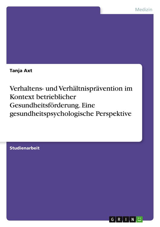Produktbild: Verhaltens- und Verh&auml;ltnispr&auml;vention im Kontext betrieblicher Gesundheitsf&ouml;rderung. Eine gesundheitspsychologische Perspektive