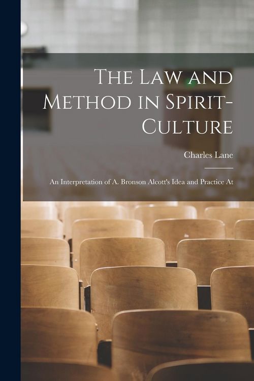 Produktbild: The Law and Method in Spirit-culture: An Interpretation of A. Bronson Alcott's Idea and Practice At