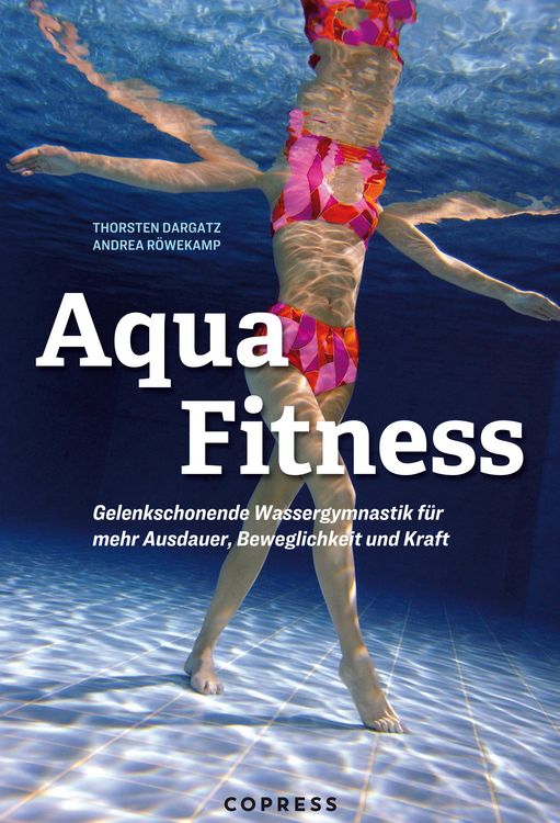 Produktbild: Aqua Fitness. Gelenkschonende Wassergymnastik f&uuml;r mehr Ausdauer, Beweglichkeit und Kraft