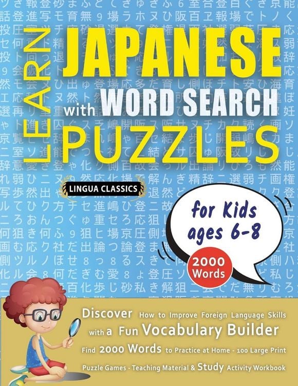 Produktbild: LEARN JAPANESE WITH WORD SEARCH PUZZLES FOR KIDS 6 - 8 - Discover How to Improve Foreign Language Skills with a Fun Vocabulary Builder. Find 2000 Words to Practice at Home - 100 Large Print Puzzle Games - Teaching Material, Study Activity Workbook
