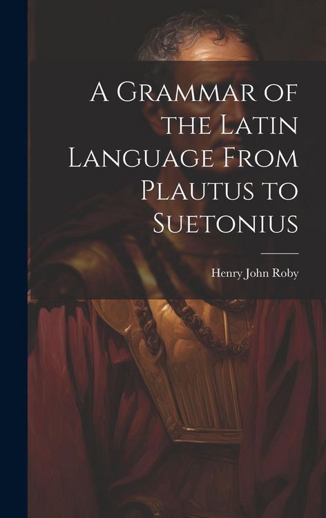 Produktbild: A Grammar of the Latin Language From Plautus to Suetonius