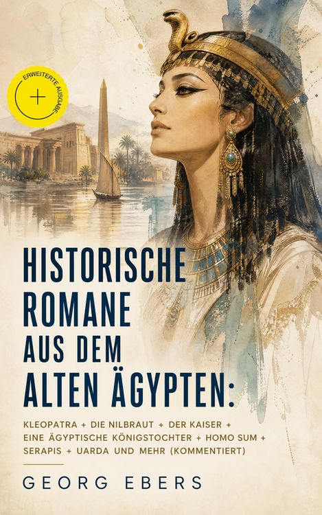 Produktbild: Historische Romane aus dem alten &Auml;gypten: Kleopatra + Die Nilbraut + Der Kaiser + Eine &auml;gyptische K&ouml;nigstochter + Homo sum + Serapis + Uarda und mehr