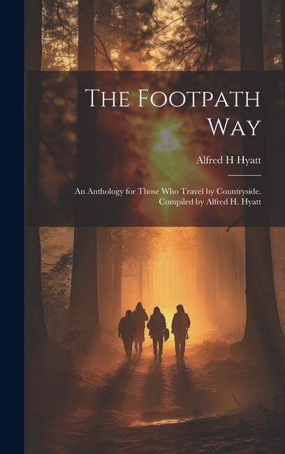 Produktbild: The Footpath way; an Anthology for Those who Travel by Countryside. Compiled by Alfred H. Hyatt