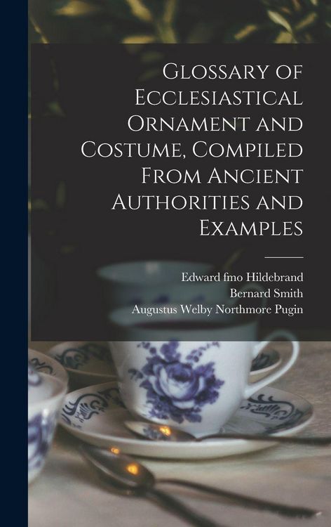 Produktbild: Glossary of Ecclesiastical Ornament and Costume, Compiled From Ancient Authorities and Examples