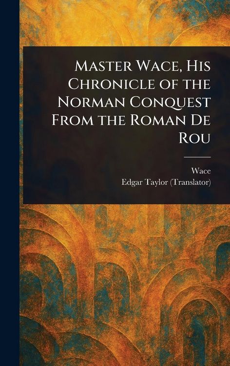Produktbild: Master Wace, His Chronicle of the Norman Conquest From the Roman De Rou
