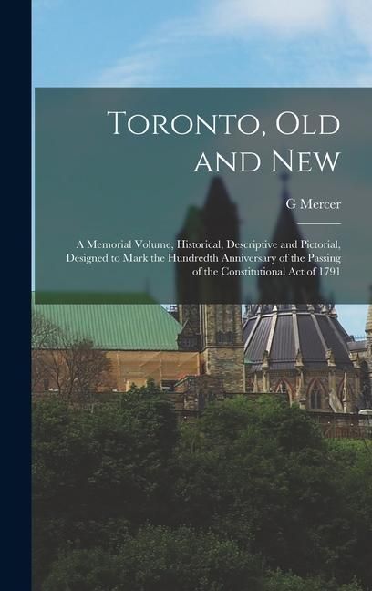 Produktbild: Toronto, old and New: A Memorial Volume, Historical, Descriptive and Pictorial, Designed to Mark the Hundredth Anniversary of the Passing of