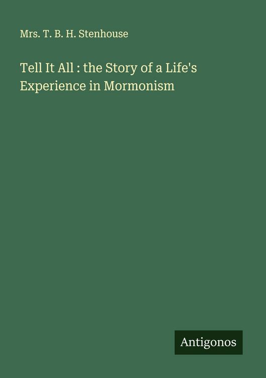 Produktbild: Tell It All : the Story of a Life's Experience in Mormonism