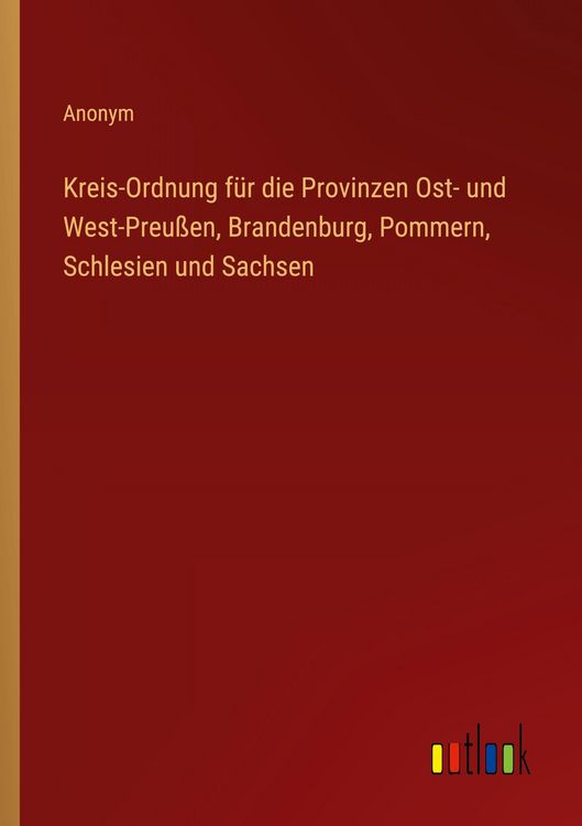 Produktbild: Kreis-Ordnung f&uuml;r die Provinzen Ost- und West-Preu&szlig;en, Brandenburg, Pommern, Schlesien und Sachsen