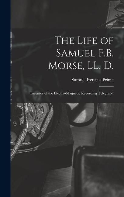 Produktbild: The Life of Samuel F.B. Morse, LL. D.