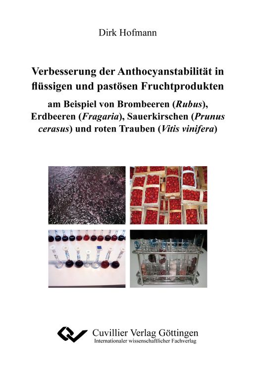 Produktbild: Verbesserungen der Anthocyanstabilit&auml;t in fl&uuml;ssigen und past&ouml;sen Fruchtprodukten am Beispiel von Brombeeren (Rubus), Erdbeeren (Fragaria), Sauerkirschen (Prunus cerasus) und roten Trauben (Vitis vinifera)