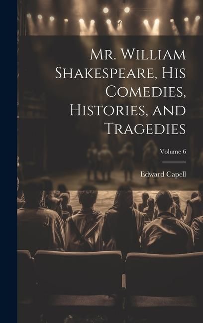 Produktbild: Mr. William Shakespeare, his Comedies, Histories, and Tragedies; Volume 6
