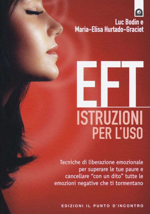Produktbild: EFT istruzioni per l'uso. Tecniche di liberazione emozionale per superare le tue paure e cancellare 'con un dito' tutte le emozioni negative che ti to