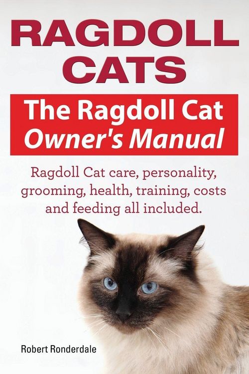 Produktbild: Ragdoll Cats. The Ragdoll Cat Owners Manual. Ragdoll Cat care, personality, grooming, health, training, costs and feeding all included.