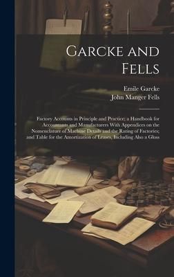 Produktbild: Garcke and Fells: Factory Accounts in Principle and Practice; a Handbook for Accountants and Manufacturers With Appendices on the Nomenc