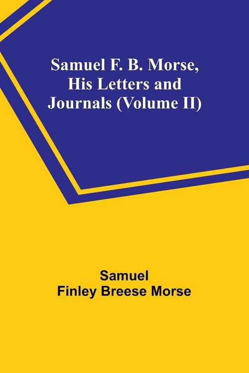 Produktbild: Samuel F. B. Morse, His Letters and Journals (Volume II)