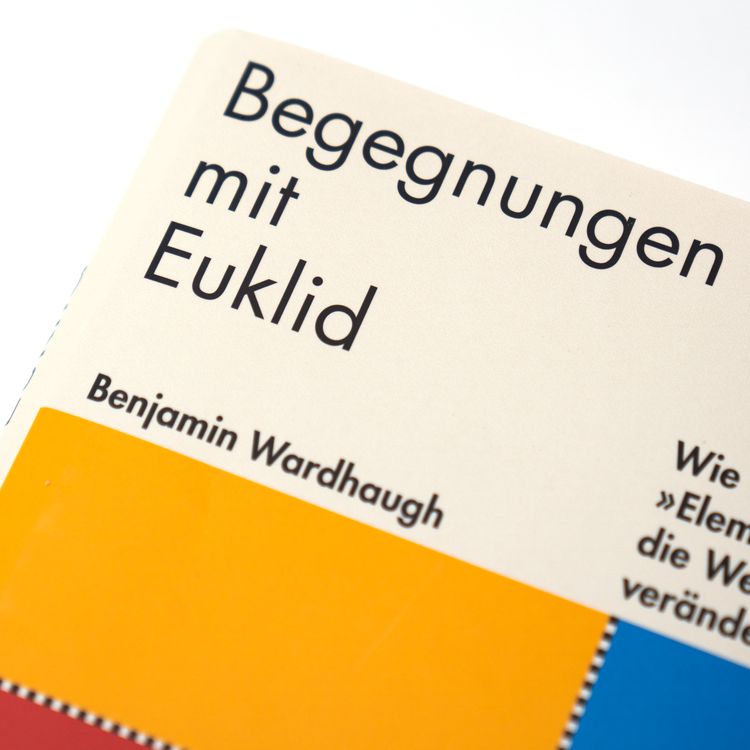 Produktbild: Begegnungen mit Euklid &ndash; Wie die &raquo;Elemente&laquo; die Welt ver&auml;nderten