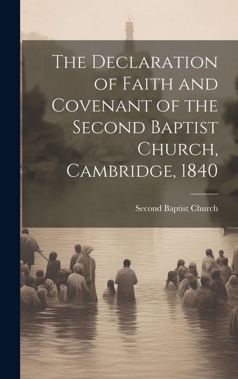 Produktbild: The Declaration of Faith and Covenant of the Second Baptist Church, Cambridge, 1840
