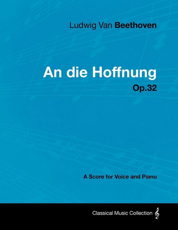 Produktbild: Ludwig Van Beethoven - An Die Hoffnung - Op.32 - A Score for Voice and Piano