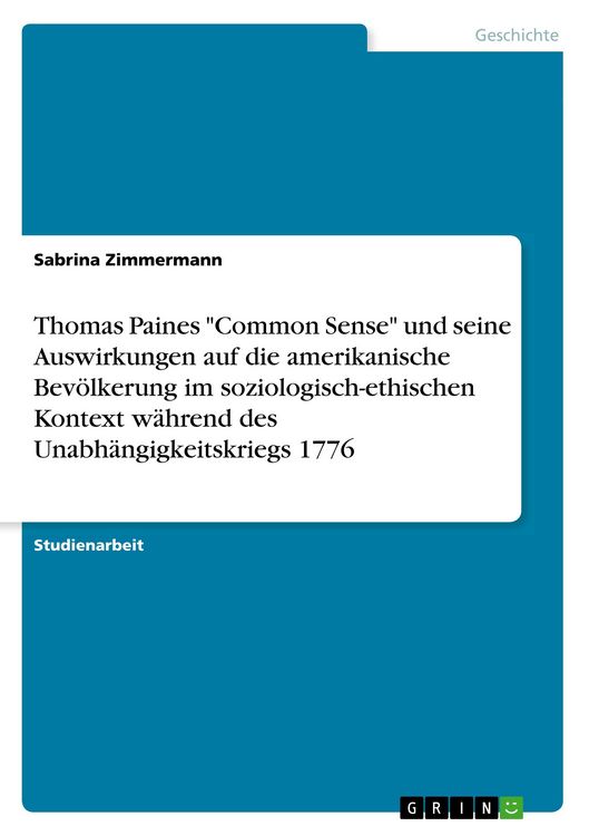 Produktbild: Thomas Paines "Common Sense" und seine Auswirkungen auf die amerikanische Bev&ouml;lkerung im soziologisch-ethischen Kontext w&auml;hrend des Unabh&auml;ngigkeitskriegs 1776