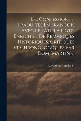 Produktbild: Les Confessions ... Traduites En Francois Avec Le Latin A Cote, Enrichies De Remarques Historiques, Critiques Et Chronologiques Par Dom (martin)...