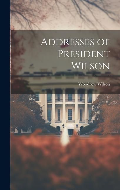 Produktbild: Addresses of President Wilson