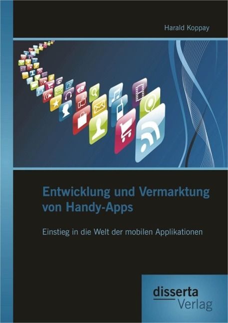 Produktbild: Entwicklung und Vermarktung von Handy-Apps: Einstieg in die Welt der mobilen Applikationen