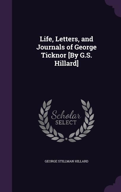 Produktbild: Life, Letters, and Journals of George Ticknor [By G.S. Hillard]
