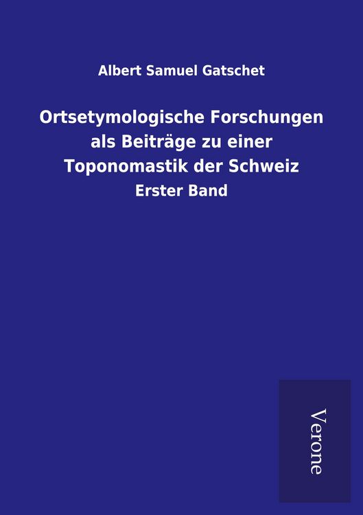 Produktbild: Ortsetymologische Forschungen als Beitr&auml;ge zu einer Toponomastik der Schweiz